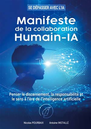 Manifeste de la collaboration Humain-IA : Penser le discernement, la responsabilité et le sens à l'ère de l'intelligence artificielle