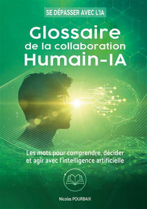 Glossaire de la collaboration Humain-IA : Les mots pour comprendre, décider et agir avec l'intelligence artificielle