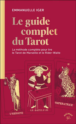 Le guide complet du tarot : la méthode complète pour lire le tarot de Marseille et le Rider-Waite