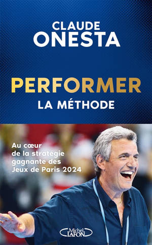 Performer : la méthode : au coeur de la stratégie gagnante des jeux de Paris 2024