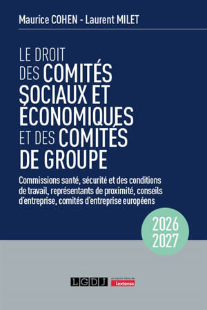 Le droit des comités sociaux et économiques et des comités de groupe (CSE) : commissions santé, sécurité et des conditions de travail, représentants de proximité, conseils d'entreprise, comités d'entreprise européens : 2026-2027