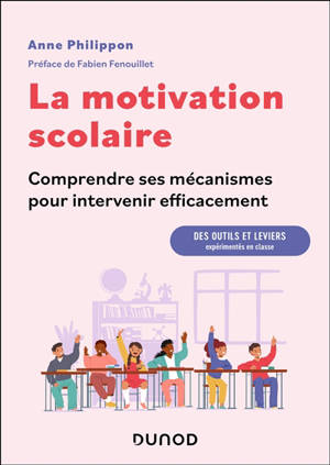 La motivation scolaire : comprendre ses mécanismes pour intervenir efficacement : des outils et leviers expérimentés en classe