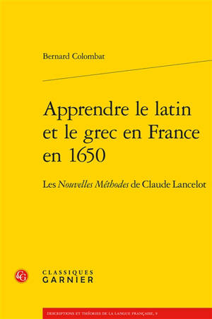 Apprendre le latin et le grec en France en 1650 : les Nouvelles méthodes de Claude Lancelot