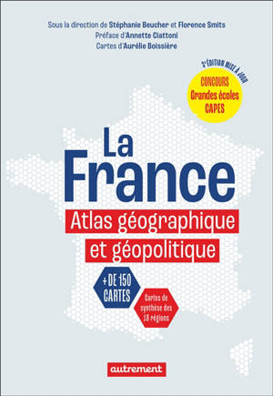 La France : atlas géographique et géopolitique : + de 150 cartes, cartes de synthèse des 18 régions