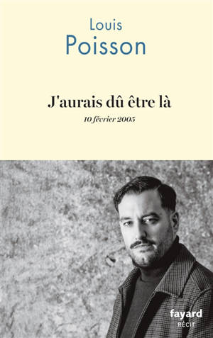J'aurais dû être là : 10 février 2005 : récit