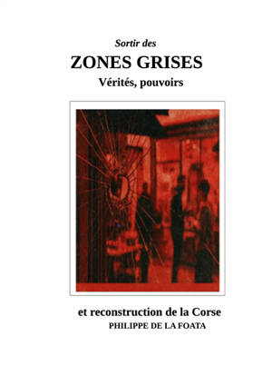 Zones grises : Vérités, pouvoirs & reconstruction de la Corse