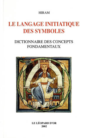 Le langage initiatique des symboles : dictionnaire des concepts fondamentaux