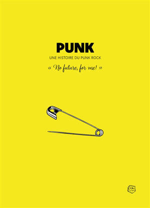Punk : une histoire du punk rock : no future, for me!