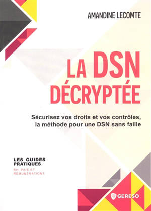 La DSN décryptée : sécurisez vos droits et vos contrôles, la méthode pour une DSN sans faille