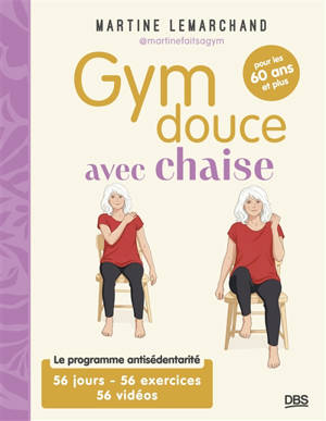 Gym douce avec chaise : le programme antisédentarité en 30 jours, avec 60 exercices et 60 vidéos
