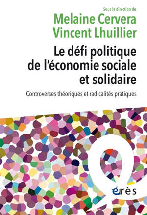 Le défi politique de l'économie sociale et solidaire : controverses théoriques et radicalités pratiques