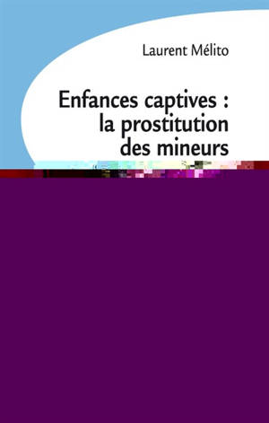 Enfances captives : la prostitution des mineurs : comprendre, repérer, accompagner