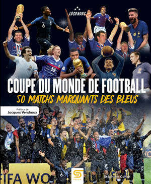 Coupe du monde de football : 50 matchs marquants des Bleus