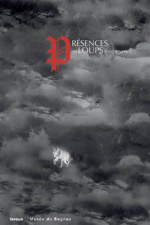 Présences : les loups sont revenus : exposition, Le Châble, Musée de Bagnes, du 7 février au 15 novembre 2026