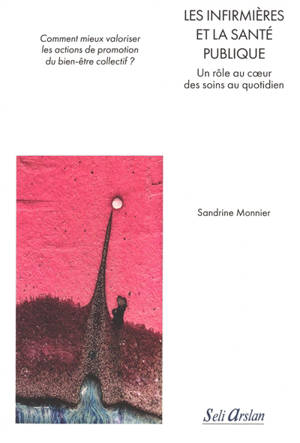 Les infirmières et la santé publique : un rôle au coeur des soins au quotidien : comment mieux valoriser les actions de promotion du bien-être collectif ?