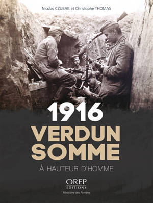 1916 : Verdun Somme : à hauteur d'homme