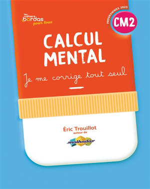 Calcul mental CM2 : je me corrige tout seul : programmes 2025
