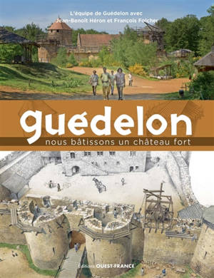 Guédelon : nous bâtissons un château fort