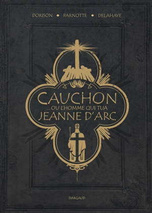 Cauchon... ou L'homme qui tua Jeanne d'Arc