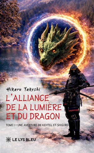 L'Alliance de la Lumière et du Dragon : Tome I : Une aventure de Kehtel