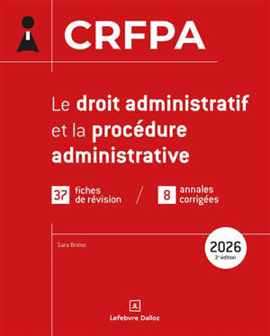 Le droit administratif et la procédure administrative : CRFPA : 37 fiches de révision, 8 annales corrigées, 2026