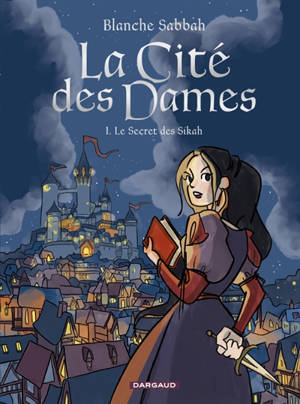 La cité des dames. Vol. 1. Le secret des Sikah