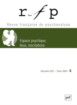 Revue française de psychanalyse, n° 5 (2021). Espace psychique, lieux, inscriptions