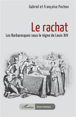 Le rachat : les Barbaresques sous le règne de Louis XIV