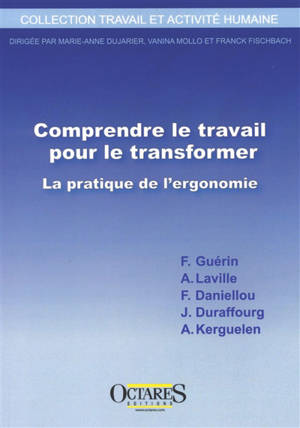 Comprendre le travail pour le transformer : la pratique de l'ergonomie