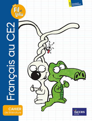 Français au CE2 avec Fil & Lulu : cahier de littérature : 2025, nouveaux programmes