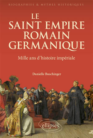 Le Saint Empire romain germanique : mille ans d'histoire impériale