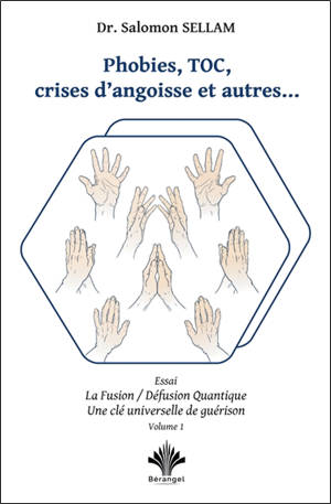 La fusion-défusion quantique : une clé universelle de guérison. Vol. 1. Phobies, TOC, crises d'angoisses et autres...