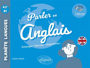 Parler en anglais : A2+-B1 : échanger, discuter, argumenter...