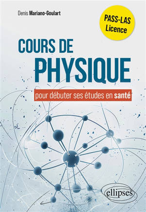 Cours de physique : pour débuter ses études en santé : Pass, LAS, licence