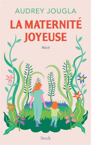 La maternité joyeuse : récit