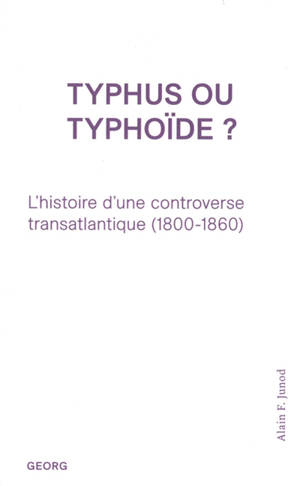 Typhus ou typhoïde ? : l'histoire d'une controverse transatlantique (1800-1860)