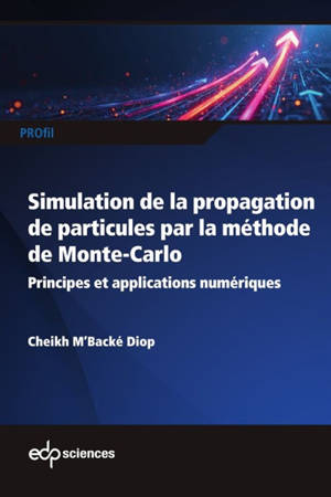 Simulation de la propagation de particules par la méthode de Monte-Carlo : principes et applications numériques