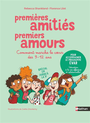 Premières amitiés, premiers amours : comment marche le coeur des 9-12 ans : spécial CM jusqu'à la 5e