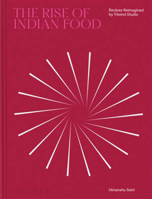 The rise of Indian food : recipes reimagined by Trèsind Studio