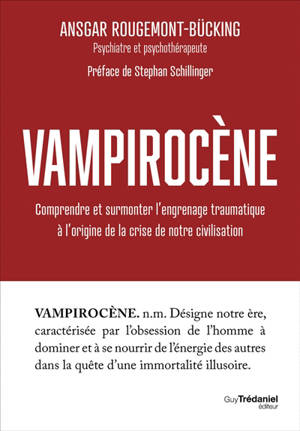 Vampirocène : comprendre et surmonter l'engrenage traumatique à l'origine de la crise de notre civilisation