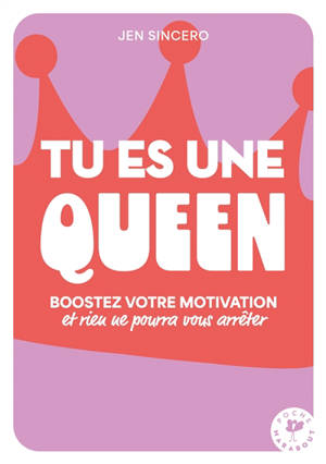 Tu es une queen : boostez votre motivation et rien ne pourra vous arrêter