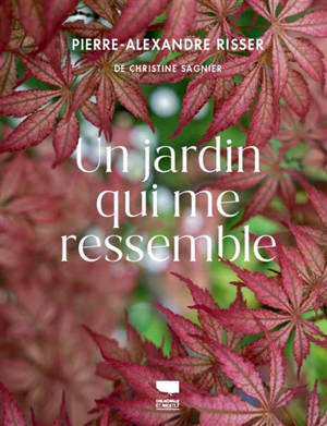 Pierre-Alexandre Risser : un jardin qui me ressemble
