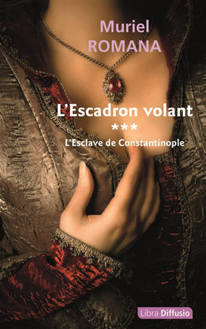 L'escadron volant. Vol. 3. L'esclave de Constantinople