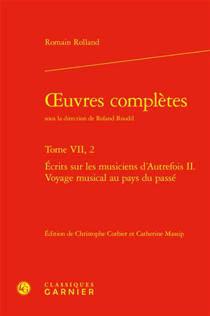 Oeuvres complètes. Vol. 7-2. Ecrits sur les musiciens d'autrefois. Vol. 2. Voyage musical au pays du passé