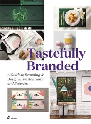 Tastefully Branded : A Guide to Branding & Design in Restaurants and Eateries