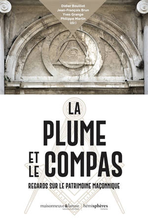 La plume et le compas : regards sur le patrimoine maçonnique