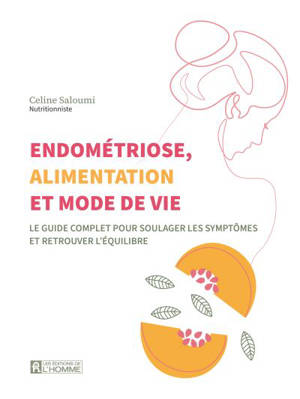 Endométriose, alimentation et mode de vie : Le guide complet pour soulager les symptômes et retrouver l'équilibre