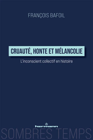 Cruauté, honte et mélancolie : l'inconscient collectif en histoire