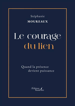 Le courage du lien : Quand la présence devient puissance