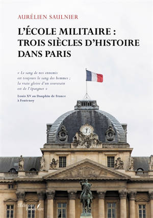 L'Ecole militaire : trois siècles d'histoire dans Paris